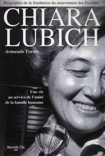 Chiara Lubich - une vie au service de l?unité de la famille humaine