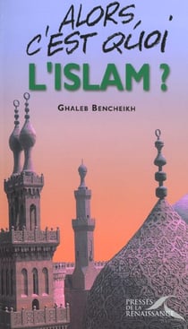 Alors, c'est quoi l'islam ?