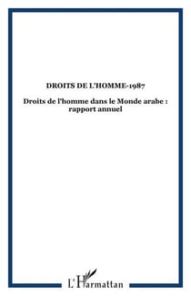Droits de l'homme-1987 - droits de l'homme dans le monde arabe : rapport annuel