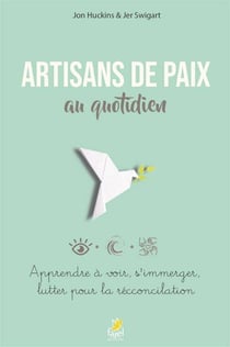 Artisans de paix au quotidien - apprendre à voir, s'immerger, lutter pour la réconciliation