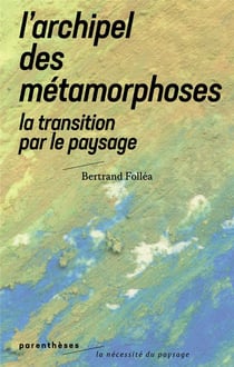 L'archipel des métamorphoses - la transition par le paysage