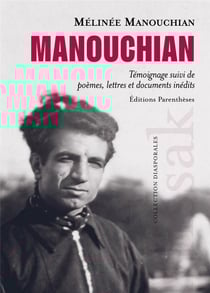 Manouchian : Témoignage suivi de poèmes, lettres et documents inédits