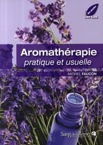Aromathérapie pratique et usuelle