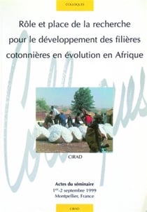 Rôle et place de la recherche pour le développement des filières cotonnières en évolution en Afrique : Actes du séminaire 1er-2 septembre 1999 - Montpellier.