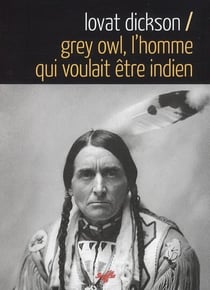 Grey Owl - l'homme qui voulait être indien