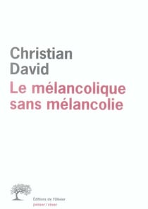 Le mélancolique sans mélancolie