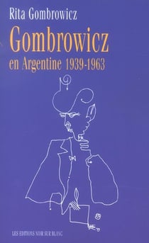 Gombrowicz en argentine 1939 1963 - temoignages et documents 1939-1963