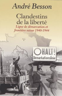 Clandestins de la liberté - ligne de démarcation et frontière suisse, 1940-1944