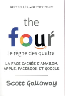 The four - le règne des quatre - la face cachée d'Amazon, Apple, Facebook et Google