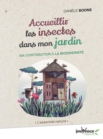 Accueillir les insectes dans mon jardin - ma contribution à la biodiversité
