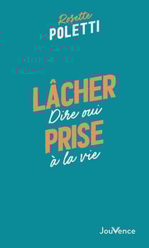 Lâcher prise : dire oui à la vie