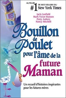 Bouillon de poulet pour l'âme de la future maman - un recueil d'histoires inspirantes pour les futures mères