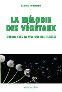 La mélodie des végétaux - guérir avec la musique des plantes