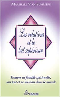 Les relations et le but supérieur - trouver sa famille spirituelle, son but et sa mission dans le monde
