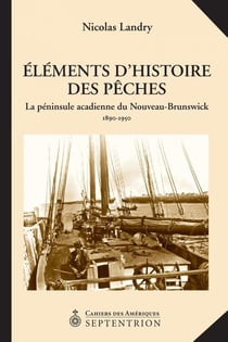 Éléments d´histoire des pêches - la péningule acadienne du nouveau-brunswick (1880-1950)