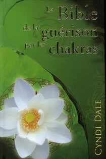 La bible de la guérison par les chakras