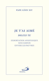 Je t'ai aimé - Dilexi te : Exhortation apostolique sur l'amour envers les pauvres