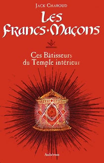 Les francs-maçons, ces bâtisseurs du temple intérieur