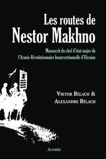 Les routes de nestor makhno - manuscrit du chef d'etat-major de l'armee revolutionnaire insurrection