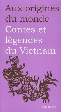 Aux origines du monde - contes et légendes de vietnam