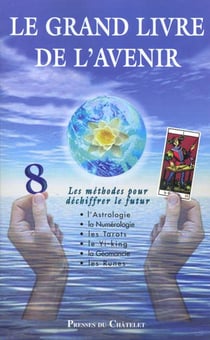 Le grand livre de l'avenir - l'astrologie - la numerologie - les tarots - le yi-king la geomancie les runes
