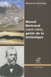 Marcel Bertrand (1847-1907), génie de la tectonique