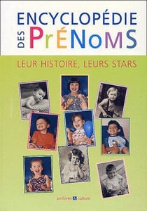 Encyclopédie des prénoms - leur histoire, leurs stars