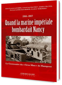 Quand la marine impériale bombardait nancy - 1916-1917 : le centenaire du ?gros max? de hampont