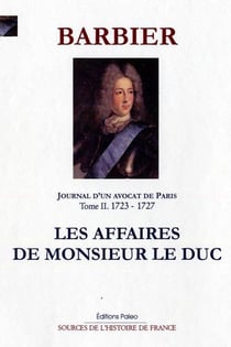 JOURNAL D'UN AVOCAT DE PARIS. T2 (1723-1727) Les affaires de Monsieur le Duc
