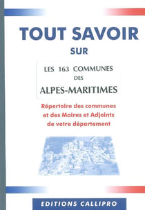 Tout savoir sur les 163 communes des alpes-maritimes - répertoire des mairies, des maires et adjoints des alpes-maritime