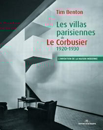 Les villas parisiennes de Le Corbusier 1920-1930 - l'invention de la maison moderne