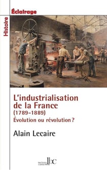 L'industrialisation de la France (1789-1914) - évolution ou révolution ?