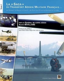La "saga" du transport aérien militaire français... Tome 1 - de Kolwezi à Mazar-e-Sharif, de Port-au-Prince à Dumont-d'Urville