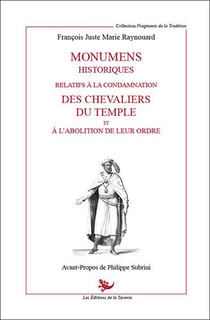 Monumens historiques realifs à la condamnation des chevaliers du temple et à l'abolition de leur ordre
