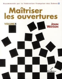 Maîtriser les ouvertures Tome 4