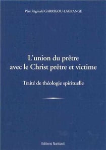 L'union du pretre avec le christ pretre et victime - traite de theologie spirituelle