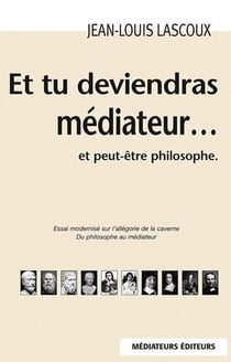 Et tu deviendras médiateur... et peut-être philosophe (2e édition)