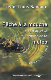 Pêche à la mouche - la part du rêve au rythme de la météo