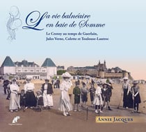 La vie balnéaire en baie de somme - le crotoy au temps de guerlain, jules verne, colette et toulouse-lautrec