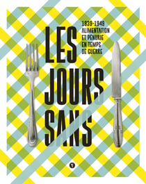 Les jours sans - 1939-1949, alimentation et pénurie en temps de guerre