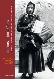 Orfeas, orfanelas : orphees, orphelines, ou les musiques au feminin - actes du colloque d'albi d'oct