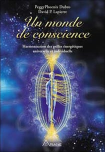 Un monde de conscience - harmonisation des grilles énergétiques universelle et indivuduelle