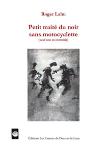 Petit traité du noir sans motocyclette (sauf in extremis)