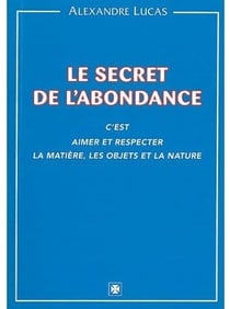 Le secret de l'abondance - c'est aimer et respecter la matière, les objets et la nature