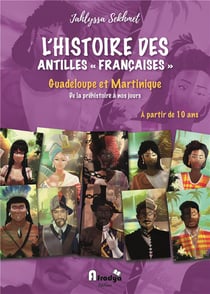 L'histoire des Antilles "françaises" : Guadeloupe et Martinique, de la préhistoire à nos jours