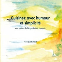 Cuisinez avec humour et simplicité : aux confins du Périgord et du Limousin