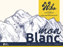 Mon Blanc Tome 2 : 100 tableaux du mont Blanc - tome 2