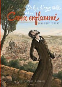 De lys, d'azur étoilé et d'un coeur enflammé : une vie de Saint Philippe Néri