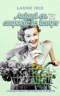 Autant en emporte le temps : L'incroyable histoire de Violette