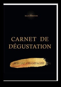 Carnet de dégustation : spécial champagne - guide pratique de dégustation et d'oenologie, conseils, fiches descriptives